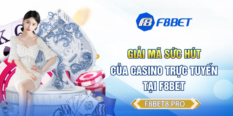 Ưu điểm tạo nên sức hút cho casino trực tuyến F8BET