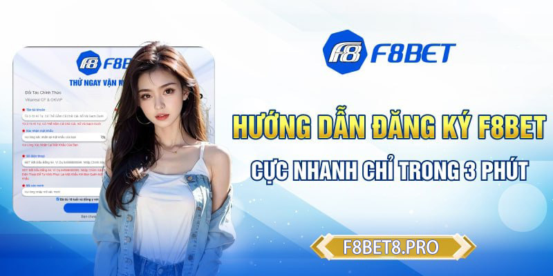 Hướng dẫn đăng ký F8BET cực nhanh chỉ trong 3 phút