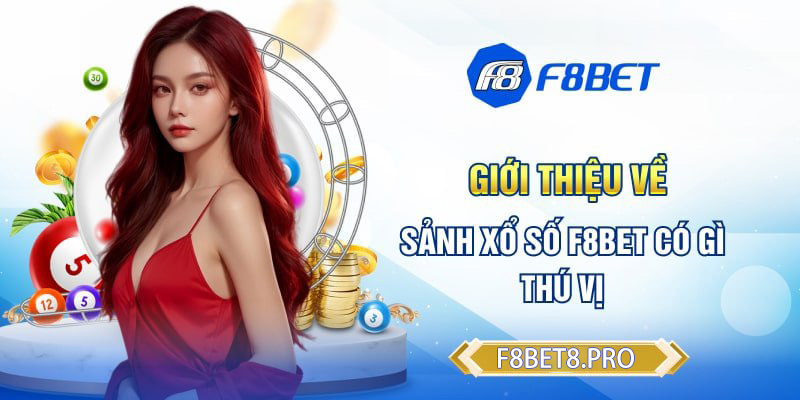 Giới thiệu về sảnh xổ số F8BET có gì thú vị