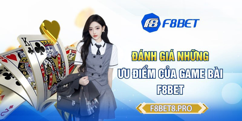 Ưu điểm tạo nên sức hấp dẫn cho game bài F8BET