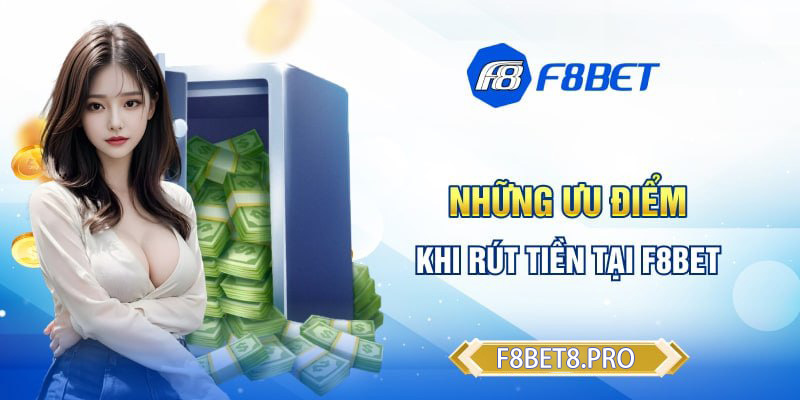 Ưu điểm khi rút tiền tại F8BET