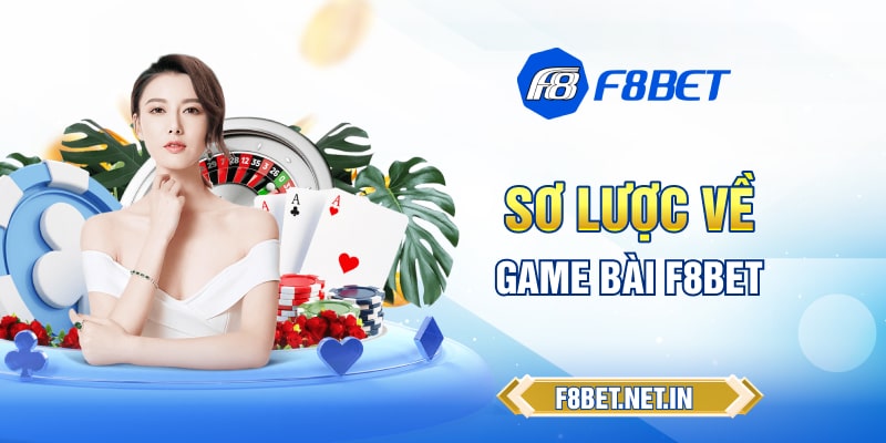 So-luoc-ve-game-bai-F8BET